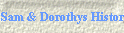 Sam & Dorothys Histories