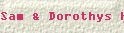Sam & Dorothys Histories